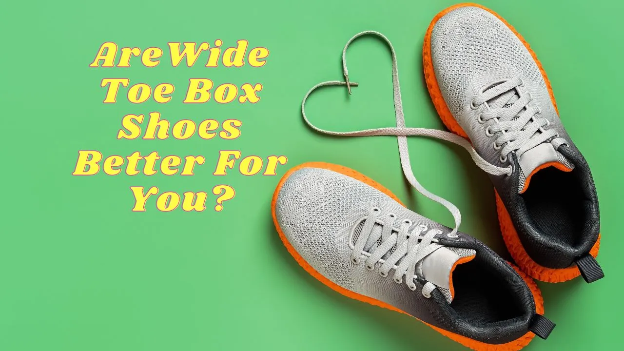 Are Wide Toe Box Shoes Better For You? Discover the Benefits of Foot-Shaped Shoes in 2023