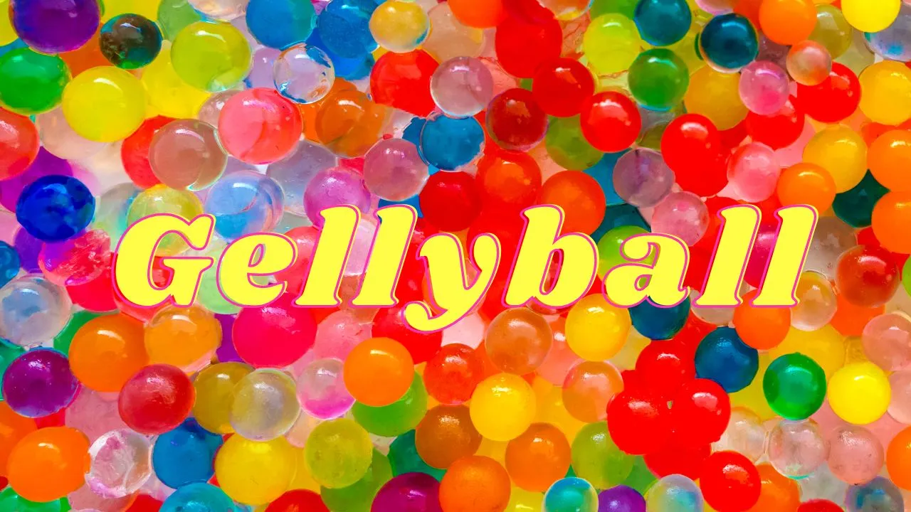 The Ultimate Guide to Gellyball in 2023
