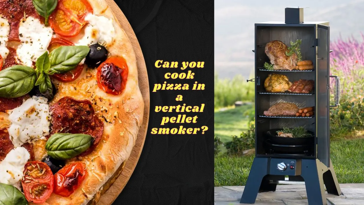 Can You Cook Pizza in a Vertical Pellet Smoker?