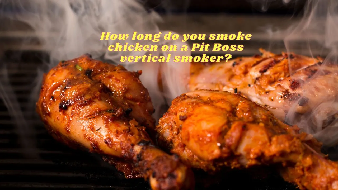 How long do you smoke chicken on a Pit Boss vertical smoker?