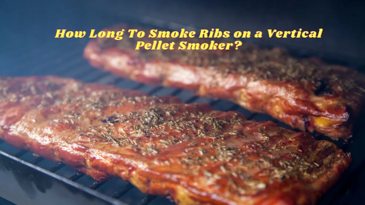 How Long Do You Smoke Ribs on a Vertical Pellet Smoker?