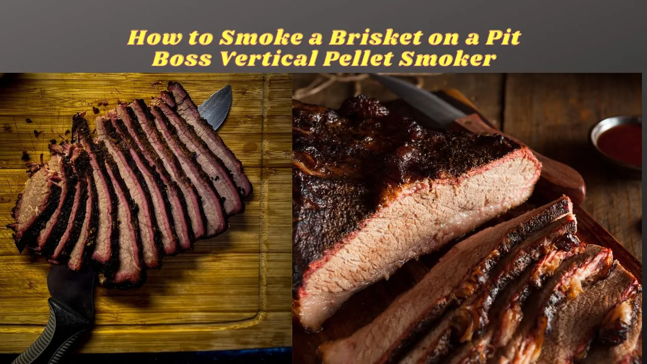 How to Smoke a Brisket on a Pit Boss Vertical Pellet Smoker