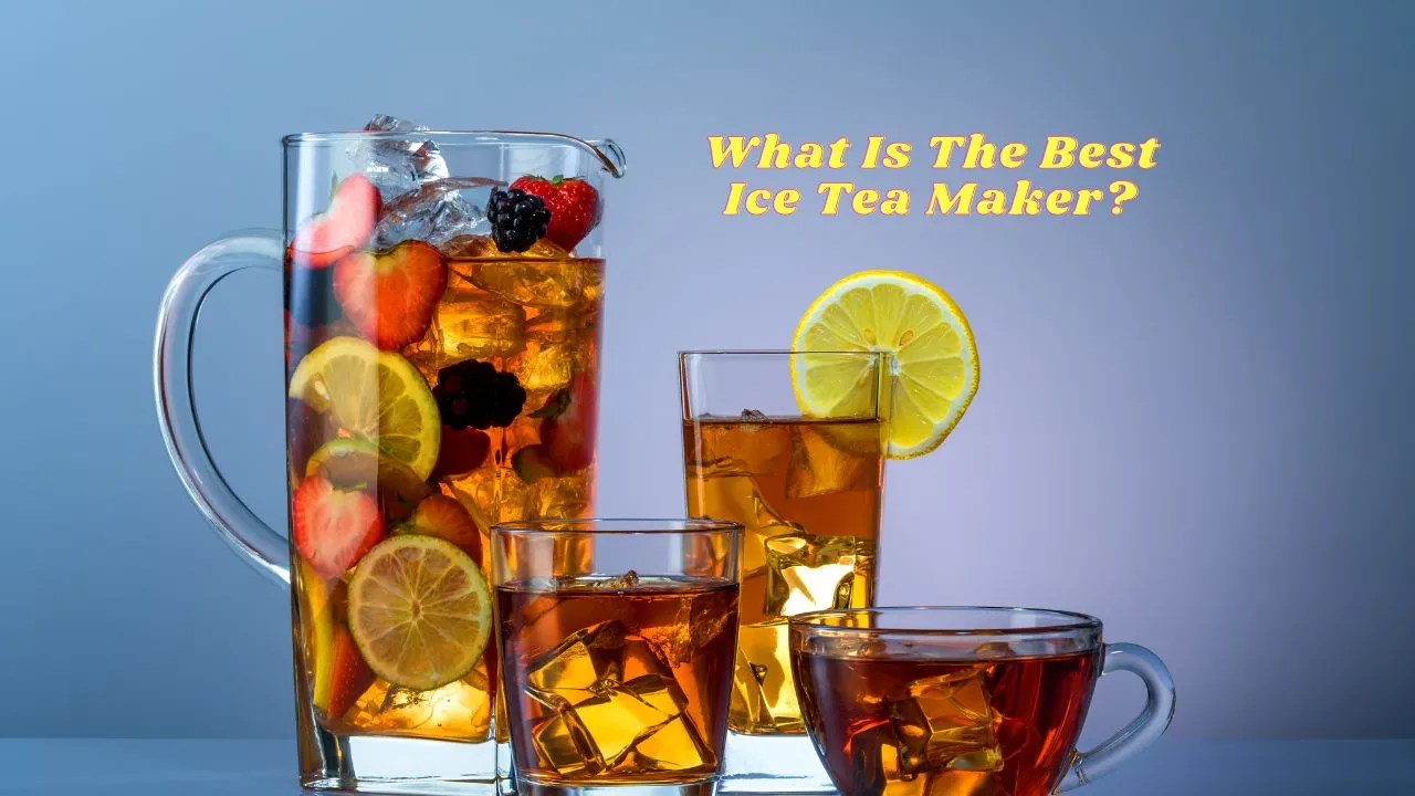 The Best Ice Tea Maker of 2023: A Comprehensive Review and Guide